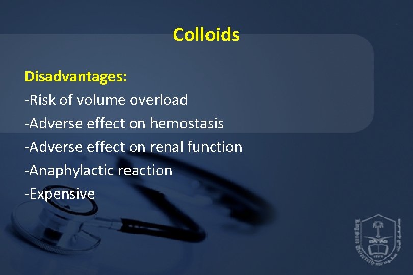 Colloids Disadvantages: -Risk of volume overload -Adverse effect on hemostasis -Adverse effect on renal