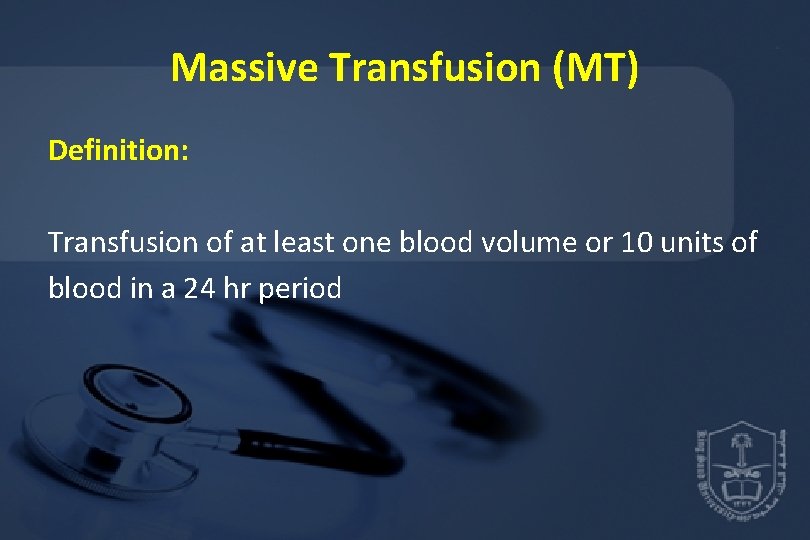 Massive Transfusion (MT) Definition: Transfusion of at least one blood volume or 10 units