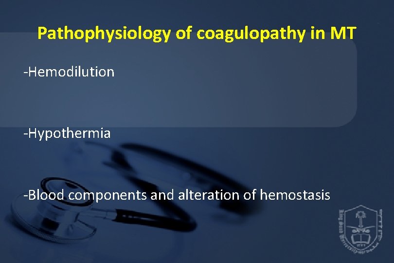 Pathophysiology of coagulopathy in MT -Hemodilution -Hypothermia -Blood components and alteration of hemostasis 
