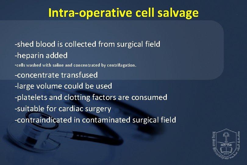 Intra-operative cell salvage -shed blood is collected from surgical field -heparin added -cells washed