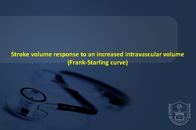 Stroke volume response to an increased intravascular volume (Frank-Starling curve) 
