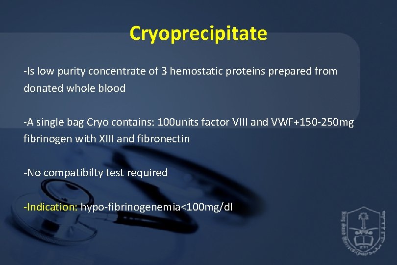 Cryoprecipitate -Is low purity concentrate of 3 hemostatic proteins prepared from donated whole blood