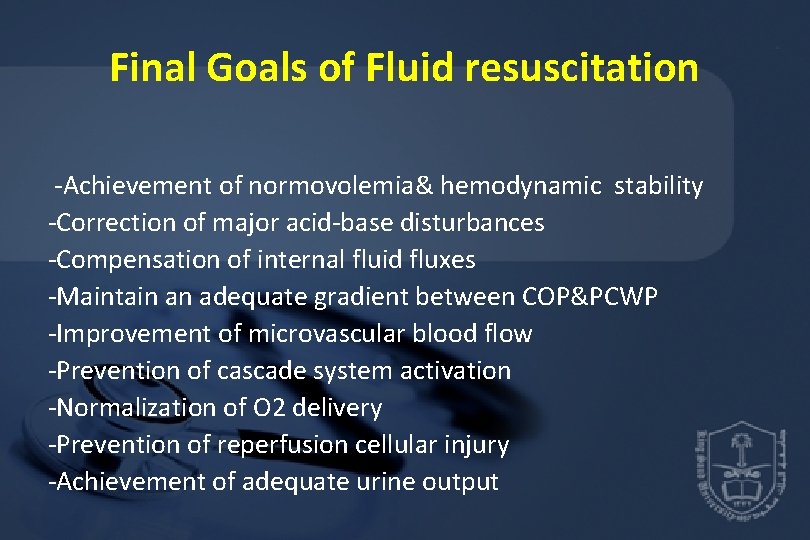 Final Goals of Fluid resuscitation -Achievement of normovolemia& hemodynamic stability -Correction of major acid-base