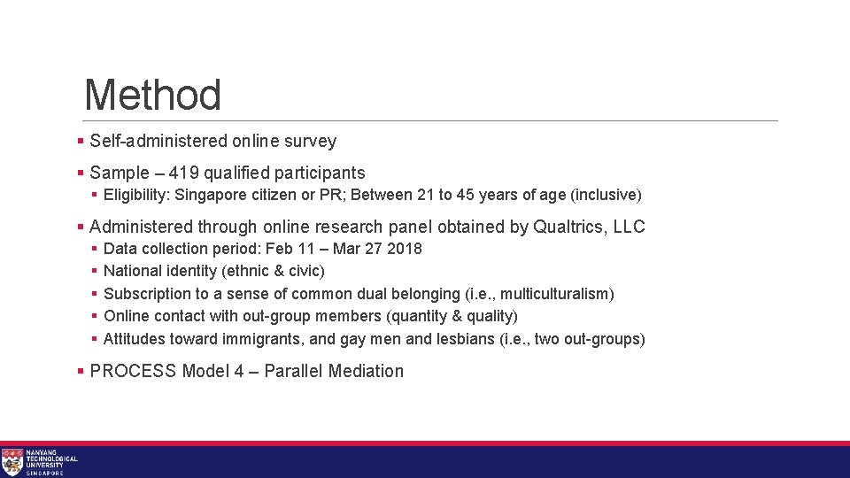 Method § Self-administered online survey § Sample – 419 qualified participants § Eligibility: Singapore