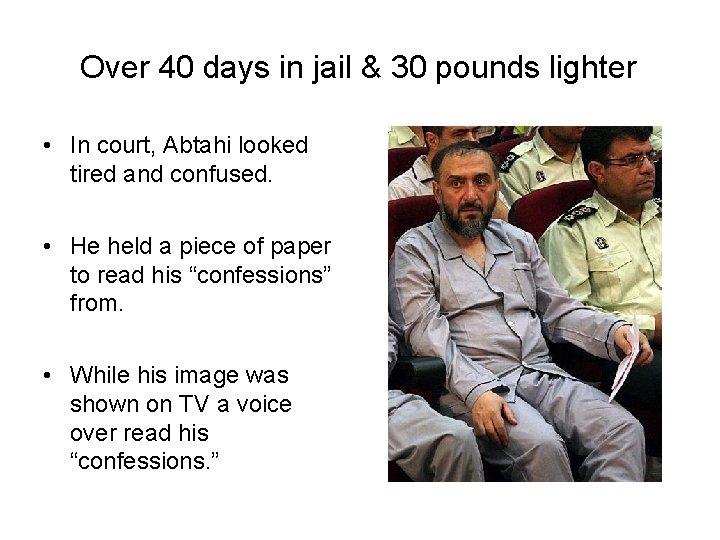 Over 40 days in jail & 30 pounds lighter • In court, Abtahi looked