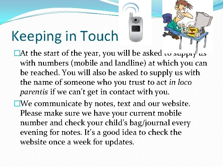 Keeping in Touch �At the start of the year, you will be asked to