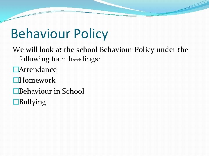 Behaviour Policy We will look at the school Behaviour Policy under the following four