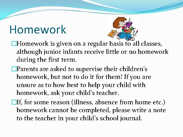 Homework �Homework is given on a regular basis to all classes, although junior infants