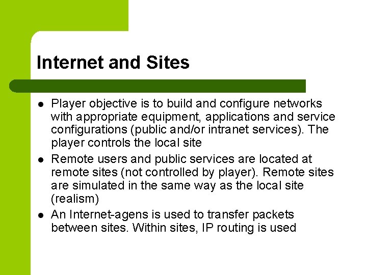 Internet and Sites l l l Player objective is to build and configure networks
