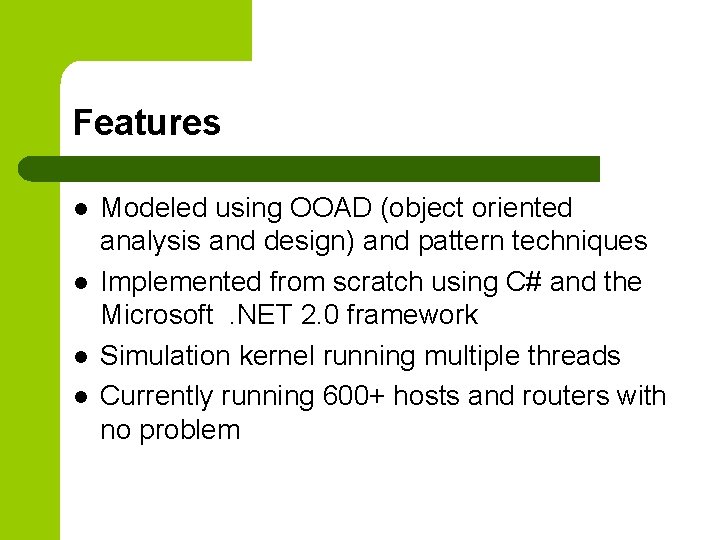 Features l l Modeled using OOAD (object oriented analysis and design) and pattern techniques