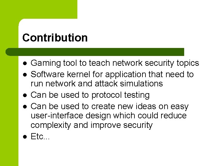 Contribution l l l Gaming tool to teach network security topics Software kernel for