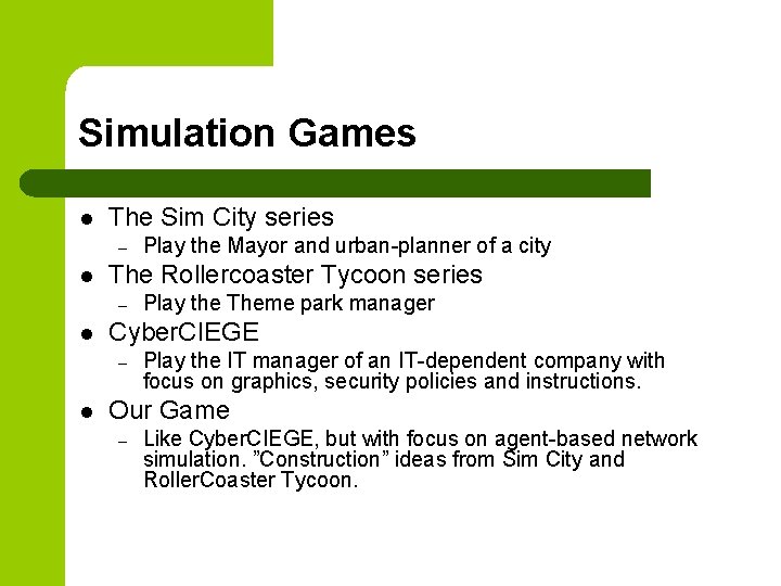 Simulation Games l The Sim City series – l The Rollercoaster Tycoon series –