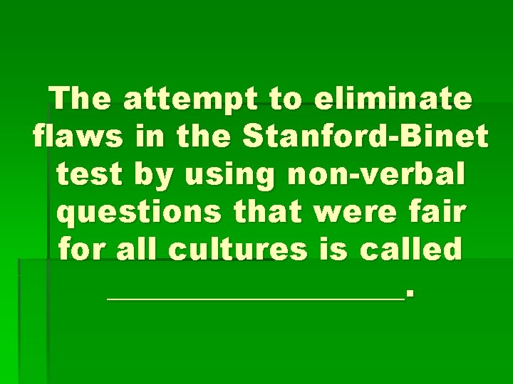 The attempt to eliminate flaws in the Stanford-Binet test by using non-verbal questions that