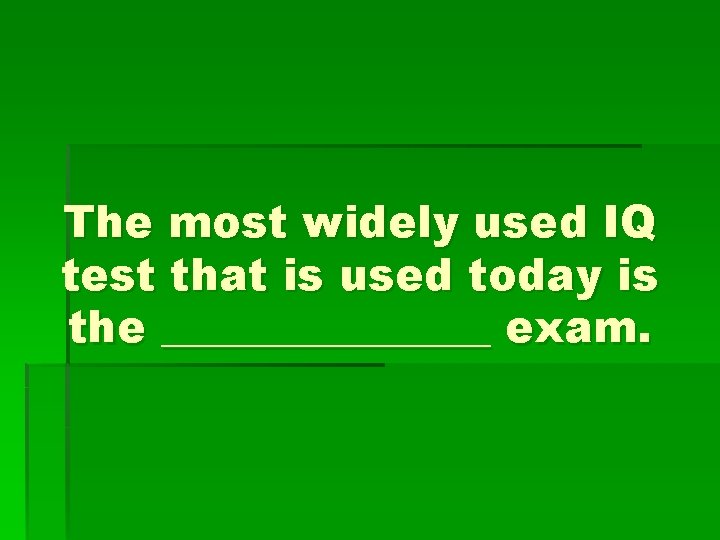 The most widely used IQ test that is used today is the ________ exam.