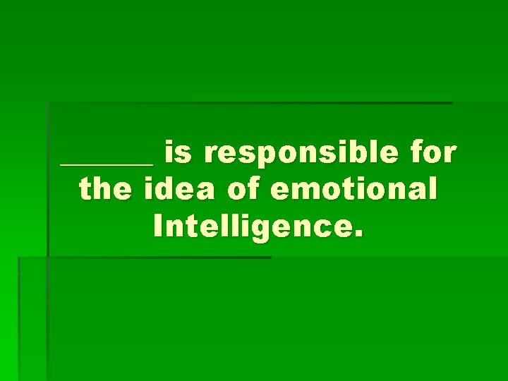 ______ is responsible for the idea of emotional Intelligence. 