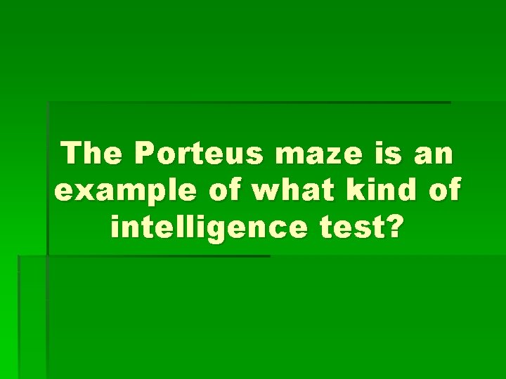 The Porteus maze is an example of what kind of intelligence test? 