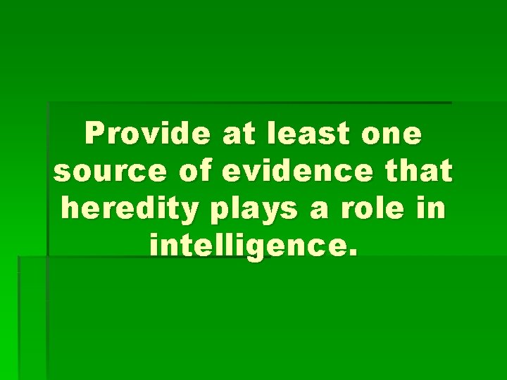 Provide at least one source of evidence that heredity plays a role in intelligence.