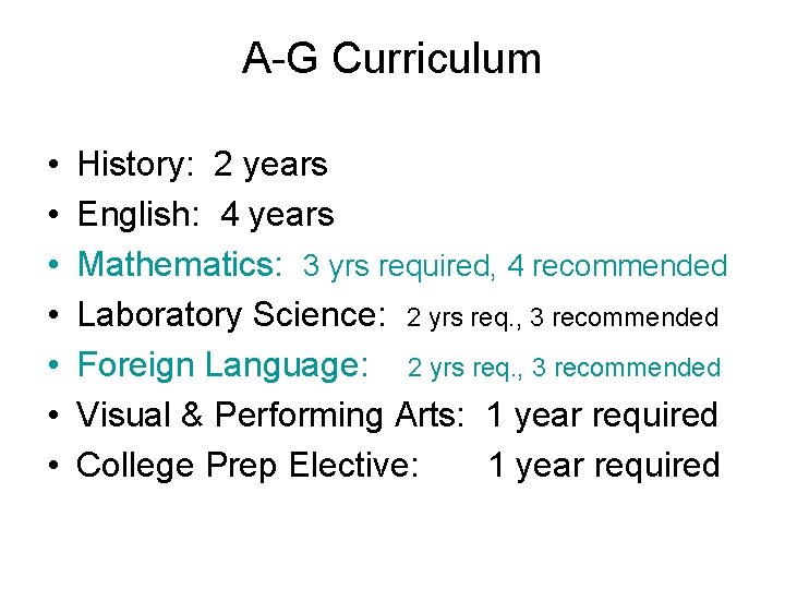 A-G Curriculum • • History: 2 years English: 4 years Mathematics: 3 yrs required,