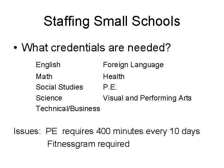 Staffing Small Schools • What credentials are needed? English Foreign Language Math Health Social