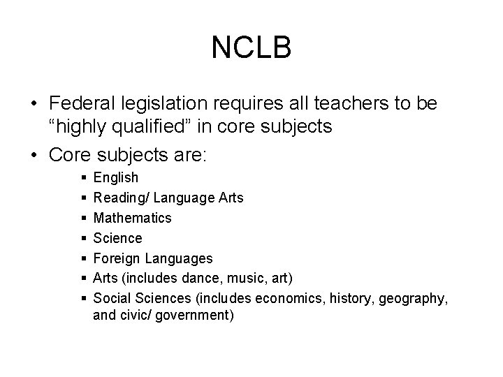 NCLB • Federal legislation requires all teachers to be “highly qualified” in core subjects