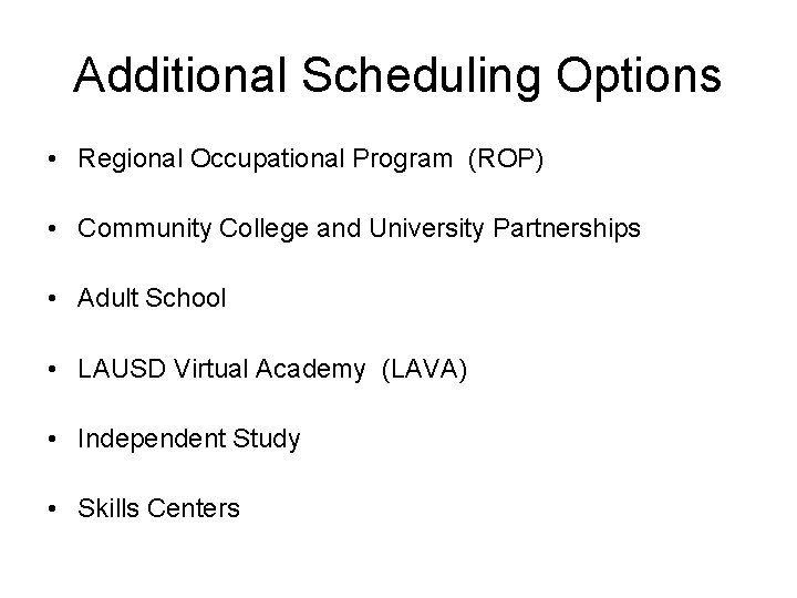 Additional Scheduling Options • Regional Occupational Program (ROP) • Community College and University Partnerships