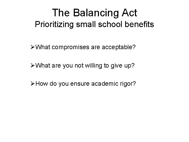 The Balancing Act Prioritizing small school benefits ØWhat compromises are acceptable? ØWhat are you