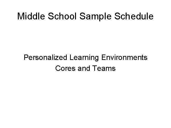 Middle School Sample Schedule Personalized Learning Environments Cores and Teams 