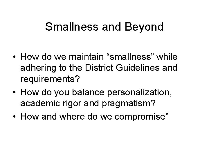 Smallness and Beyond • How do we maintain “smallness” while adhering to the District