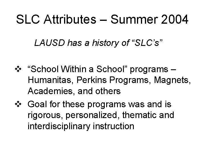 SLC Attributes – Summer 2004 LAUSD has a history of “SLC’s” v “School Within