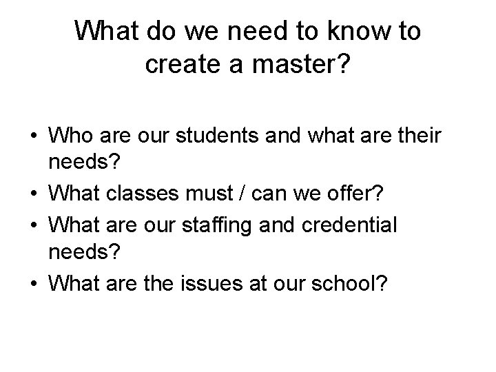 What do we need to know to create a master? • Who are our