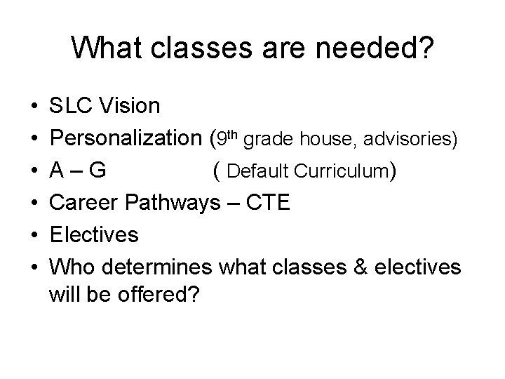 What classes are needed? • • • SLC Vision Personalization (9 th grade house,