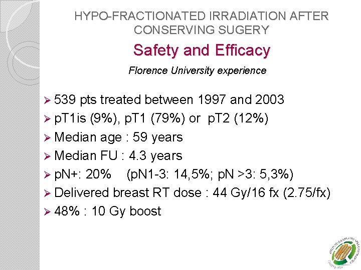 HYPO-FRACTIONATED IRRADIATION AFTER CONSERVING SUGERY Safety and Efficacy Florence University experience Ø 539 pts