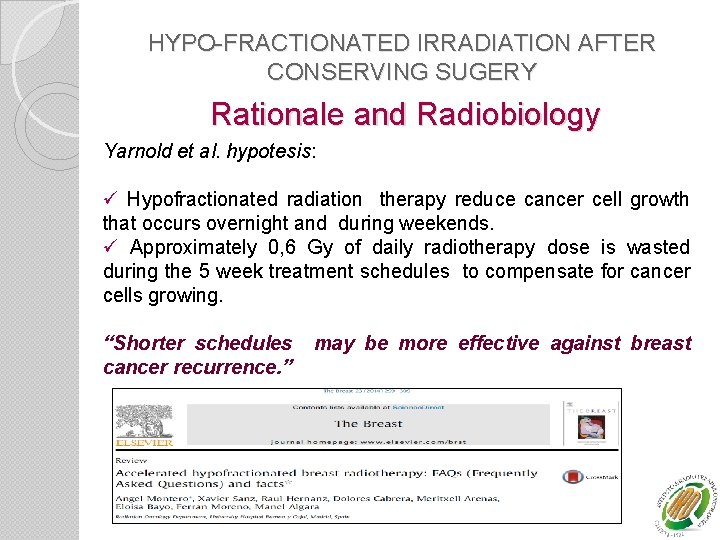 HYPO-FRACTIONATED IRRADIATION AFTER CONSERVING SUGERY Rationale and Radiobiology Yarnold et al. hypotesis: ü Hypofractionated