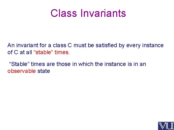 Class Invariants An invariant for a class C must be satisfied by every instance