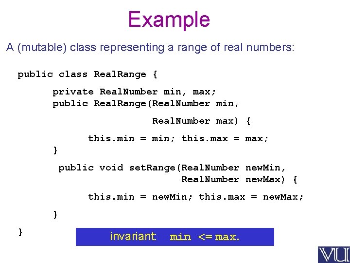 Example A (mutable) class representing a range of real numbers: public class Real. Range