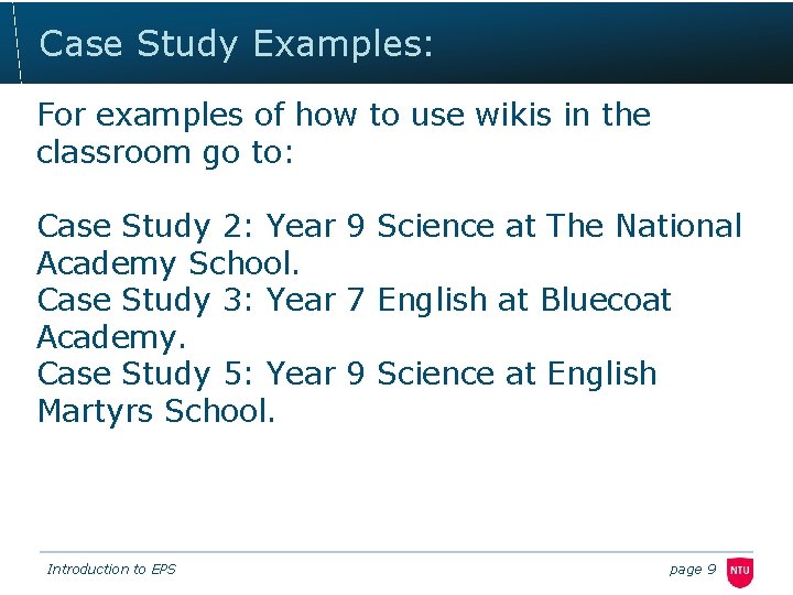Case Study Examples: For examples of how to use wikis in the classroom go