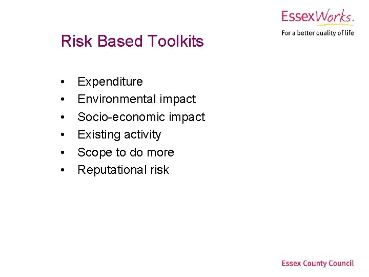 Risk Based Toolkits • • • Expenditure Environmental impact Socio-economic impact Existing activity Scope