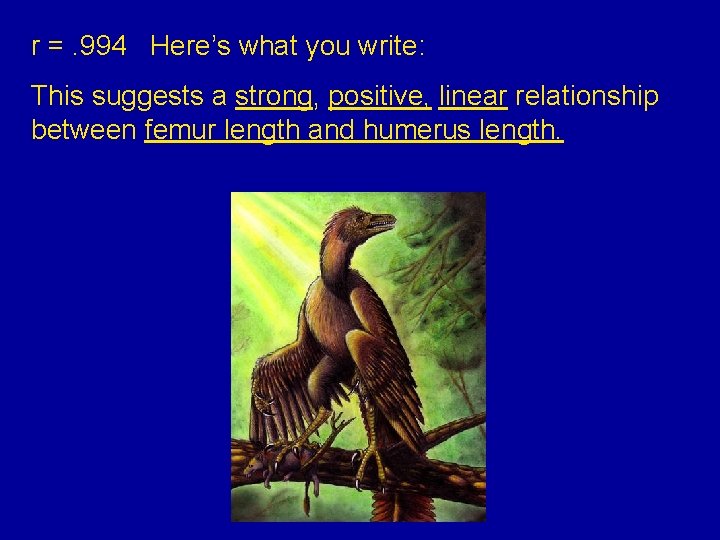 r =. 994 Here’s what you write: This suggests a strong, positive, linear relationship