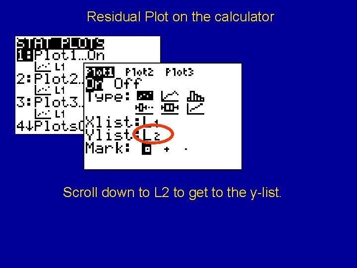 Residual Plot on the calculator Scroll down to L 2 to get to the