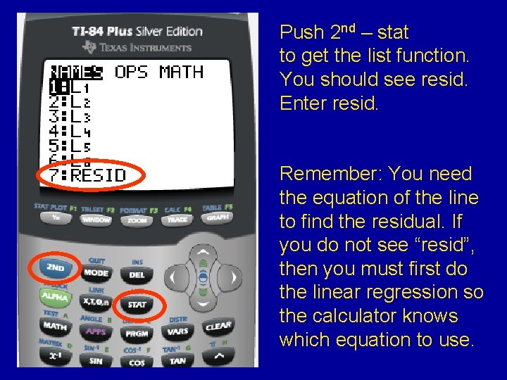 Push 2 nd – stat to get the list function. You should see resid.