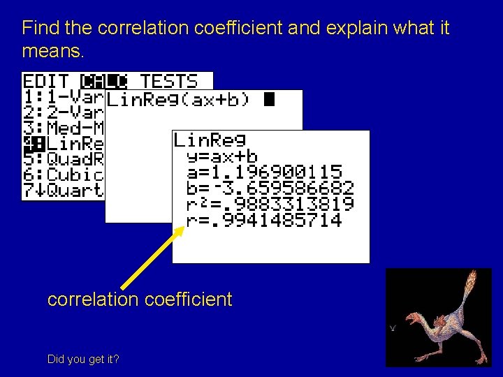 Find the correlation coefficient and explain what it means. correlation coefficient Did you get