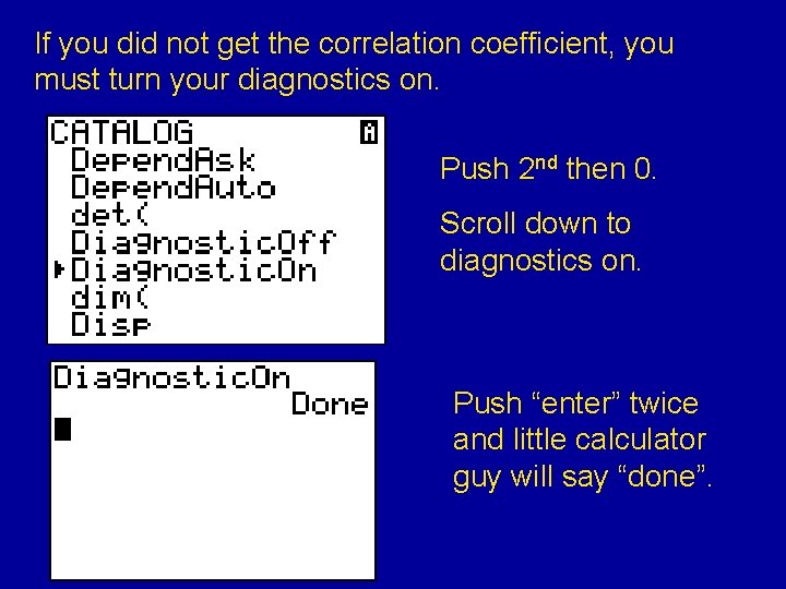 If you did not get the correlation coefficient, you must turn your diagnostics on.