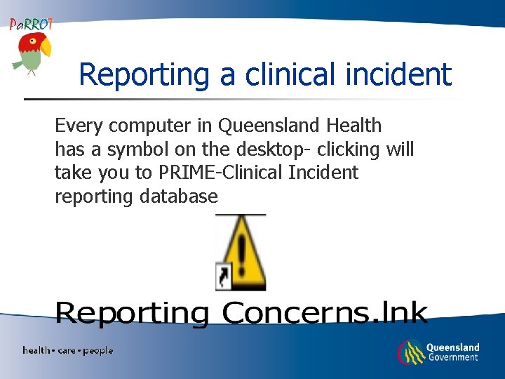 Reporting a clinical incident Every computer in Queensland Health has a symbol on the