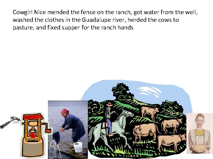 Cowgirl Nice mended the fence on the ranch, got water from the well, washed