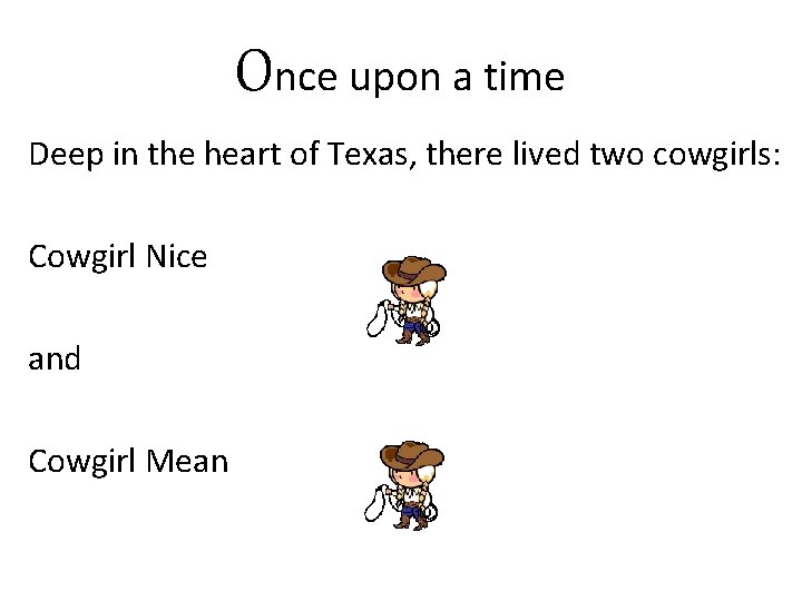 Once upon a time Deep in the heart of Texas, there lived two cowgirls: