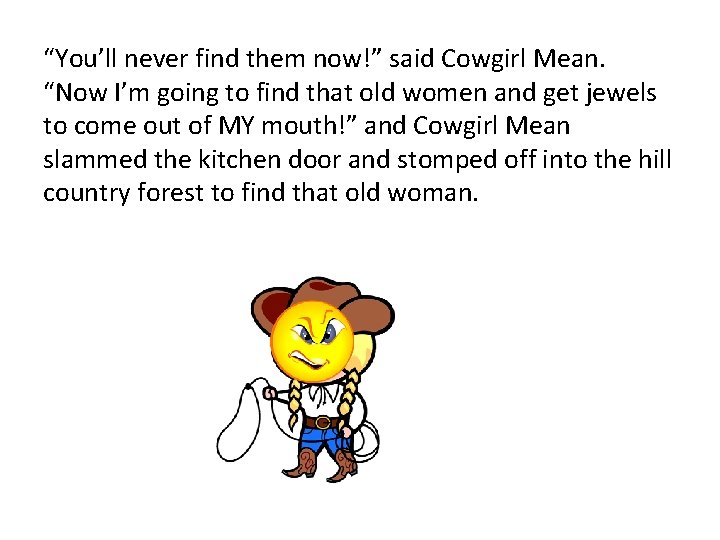 “You’ll never find them now!” said Cowgirl Mean. “Now I’m going to find that