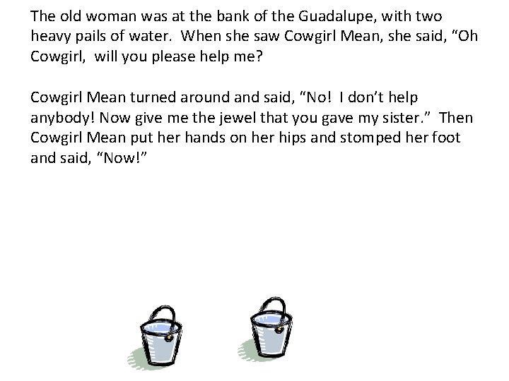 The old woman was at the bank of the Guadalupe, with two heavy pails