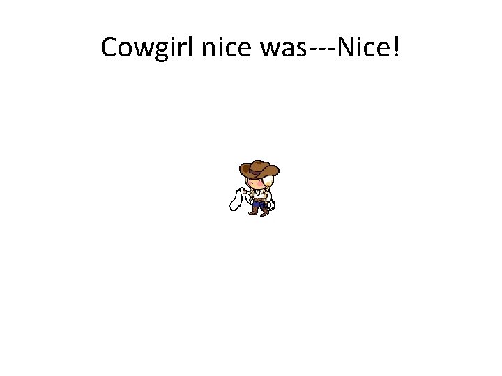 Cowgirl nice was---Nice! 