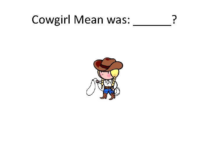 Cowgirl Mean was: ______? 