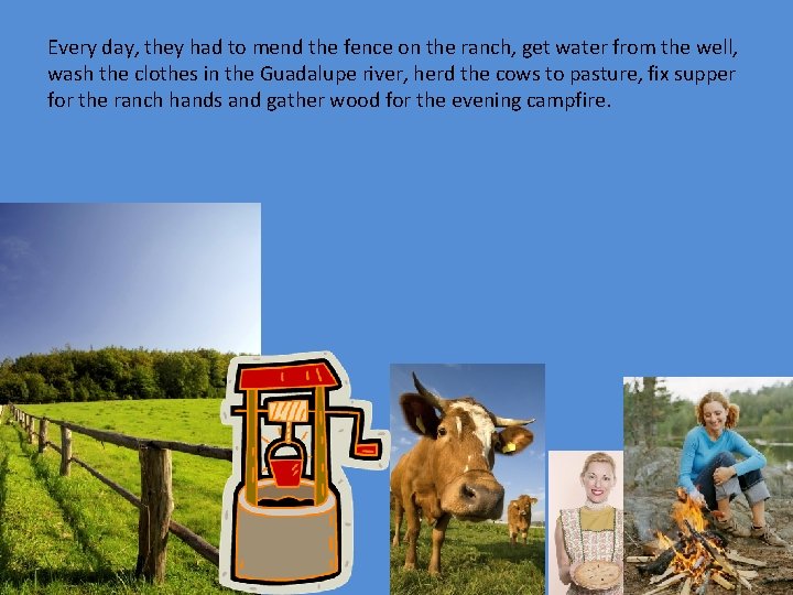 Every day, they had to mend the fence on the ranch, get water from